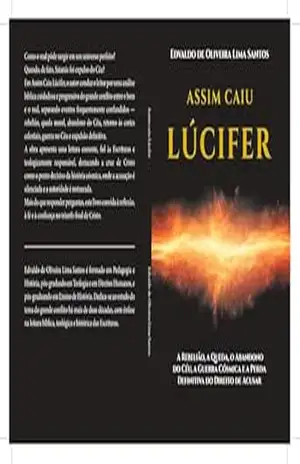 Assim Caiu Lúcifer: A Rebelião, a Queda, o Abandono do Céu, a Guerra Cósmica e a Perda Definitiva do Direito de Acusar - Edvaldo de Oliveira Lima Santos