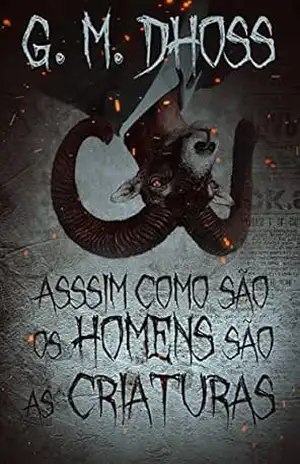 Assim como são os homens são as criaturas – G. M.  DHOSS