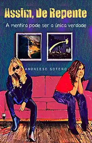 Assim De Repente: A mentira pode ser a única verdade - Andriese  Sotero