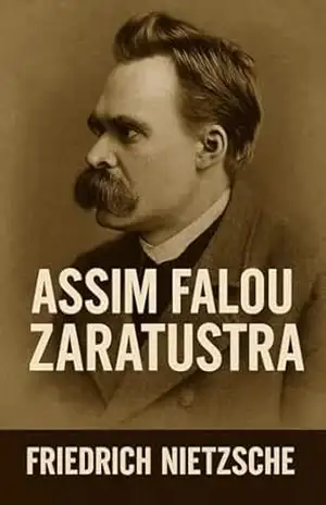 ASSIM FALOU ZARATUSTRA – FRIEDRICH NIETZSCHE: EM LINGUAGEM ATUAL, COM NOTAS E COMENTÁRIOS (Clássicos na Linguagem de Hoje Livro 7) – Friedrich  Nietzsche