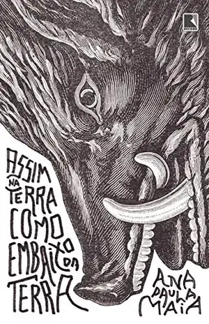 Assim na terra como embaixo da terra – Ana Paula Maia