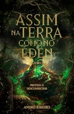 Assim na Terra como no Éden: Proteja o Desconhecido (Entre a Terra e o Éden Livro 2) – ANDRE RIBEIRO