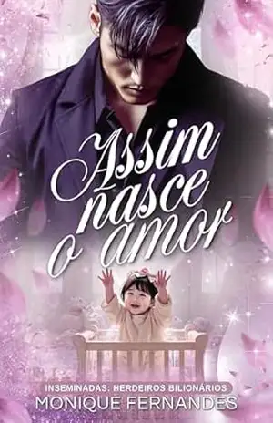 Assim Nasce o Amor ( BWWM): Inseminadas: Herdeiros Bilionários (Inseminadas: Herdeiros Bilionários) – Monique  Fernandes