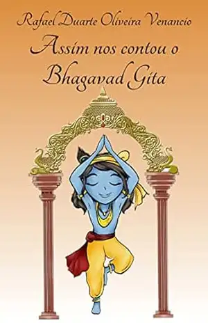 Assim nos contou o Bhagavad Gita – Rafael Duarte Oliveira Venancio