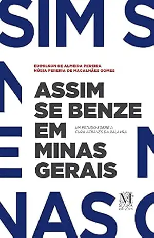 Assim se benze em Minas Gerais: Um estudo sobre a cura através da palavra - Edimilson de Almeida Pereira