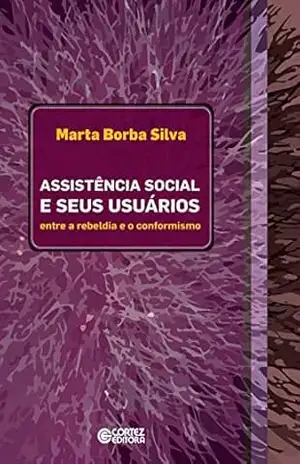 Assistência social e seus usuários: Entre a rebeldia e o conformismo – Marta Borba Silva