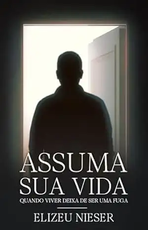 ASSUMA SUA VIDA: QUANDO VIVER DEIXA DE SER UMA FUGA (Inside Livro 1) - ELIZEU  NIESER