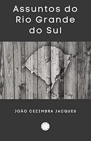 Assuntos do Rio Grande do Sul: Edição anotada e ilustrada - João Cezimbra Jacques
