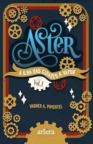 Aster: A Ilha das Cidades a Vapor – Volume 1 – Vagner A. Pimentel