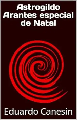 Astrogildo Arantes especial de Natal (Astrogildo Arantes salva o universo Livro 4) – Eduardo Canesin