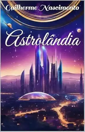 Astrolândia: A poesia dos astros – Guilherme  Nascimento