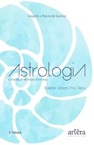 Astrologia: Constelação de Forças Dinâmicas: Quente, úmido, frio e seco – Gregório J. Pereira de Queiroz