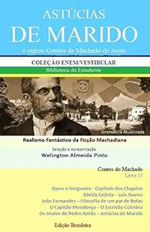 ASTÚCIAS DE MARIDO E OUTROS CONTOS DE MACHADO DE ASSIS: Realismo Fantástico da Ficção Machadiana (Contos do Machado Livro 15) – Joaquim Maria Machado de Assis