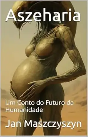 Aszeharia: Um Conto do Futuro da Humanidade - Jan Maszczyszyn
