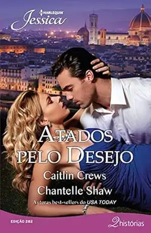 Atados pelo desejo (Harlequin Jessica Livro 282) – Caitlin Crews