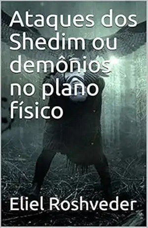 Ataques dos Shedim ou demônios no plano físico (CONTOS DE SUSPENSE E TERROR Livro 11) – Eliel Roshveder
