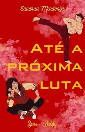 Até A Próxima Luta (Série Wishly Livro 8) – Eduarda Mendonça