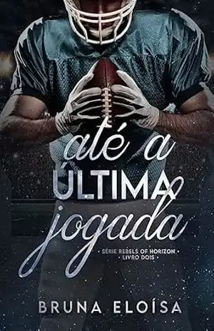 Até a Última Jogada (Rebels Of Horizon Livro 2) – Bruna  Eloísa