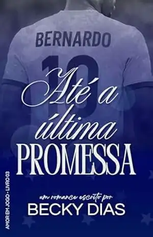 Até a Última Promessa (Amor em Jogo Livro 3) – Becky Dias