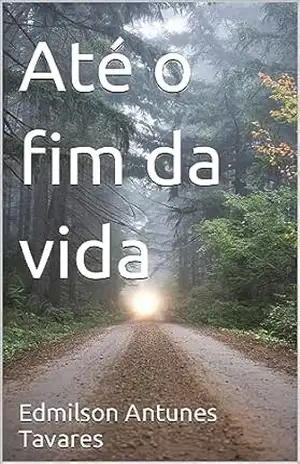 Até o fim da vida - Edmilson Antunes Tavares