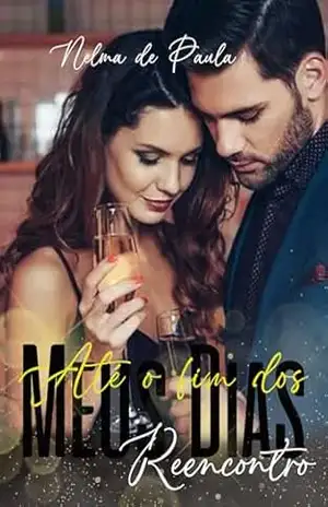 Até o fim dos meus dias: Livro 2 – Reencontro – Nelma de Paula