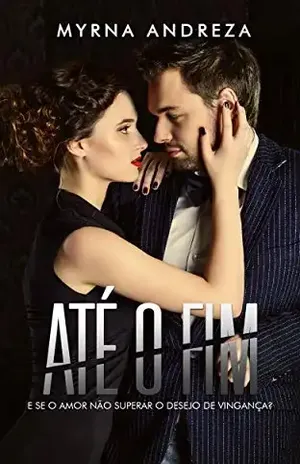 Até o Fim (Duologia Livro 2) - Myrna Andreza