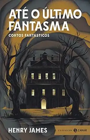 Até o último fantasma: edição bolso de luxo: Contos fantásticos – Henry James
