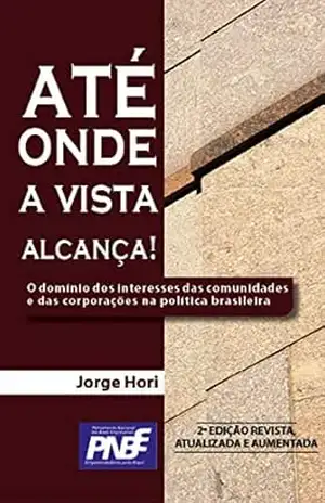 Até onde a vista alcança: O domínio dos interesses das comunidades e das corporações na política brasileira – Jorge Hori