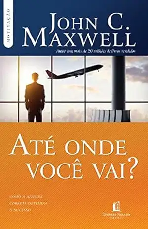 Até onde você vai? (Coleção Motivação com John C. Maxwell) - John C. Maxwell