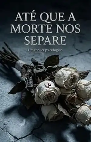 Até que a Morte nos Separe: O inventário do vazio e a saga de como renascer quando o “nós” é enterrado. – Maria Helena  Santana