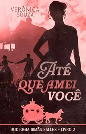 Até Que Amei Você (Irmãs Salles Livro 2) – Verônica Souza
