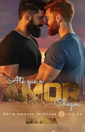 Até que o Amor Chegou (Amores Intensos Livro 4) – Dharma Escritora