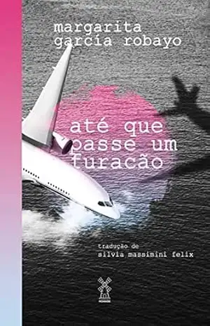 Até que passe um furacão - Margarita García Robayo