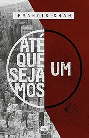 Até que sejamos um – Francis Chan