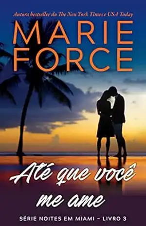 Até que você me ame (Série Noites em Miami Livro 3) – Marie Force