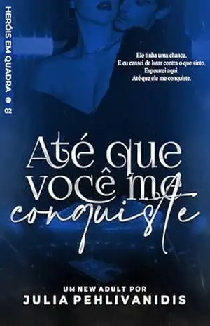 Até Que Você Me Conquiste: Série Heróis em Quadra 2 - Julia Pehlivanidis