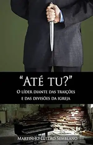 Até Tu? – Martinho Lutero Semblano