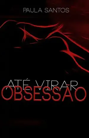 Até virar obsessão – Paula Santos