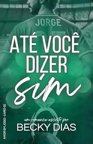 Até Você Dizer Sim (Amor em Jogo Livro 2) – Becky Dias