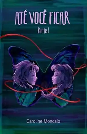 Até Você Ficar: Parte I – Caroline Moncaio