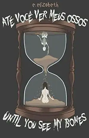Até Você Ver Meus Ossos (Until You See My Bones): – Edição Bilingue/Bilingual Edition – E. Elizabeth Custódio