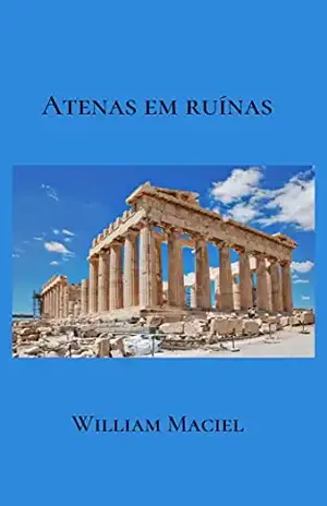 Atenas em ruínas – William  Maciel