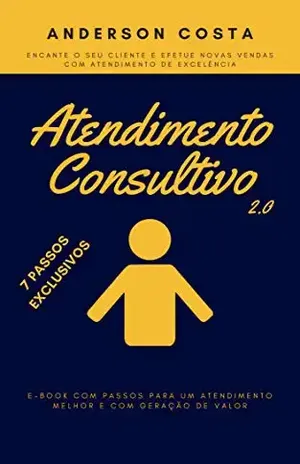 Atendimento Consultivo 2.0: Encante o seu Cliente e Efetue Novas Vendas com Atendimento de Excelência – A Costa