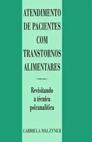 Atendimento de pacientes com transtornos alimentares: Revisitando a técnica psicanalítica (Coleção CEPPAN) – Gabriela Malzyner
