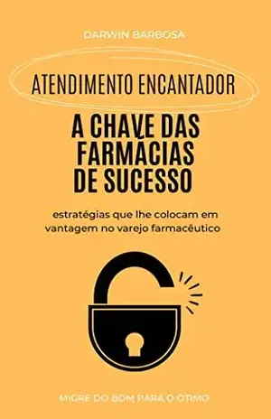 Atendimento Encantador: A chave das farmácias de sucesso - Darwin  Barbosa 