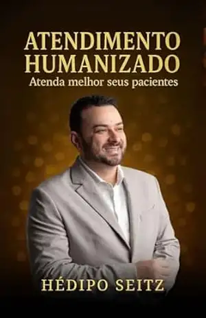 Atendimento humanizado: Atenda melhor seus pacientes – Hédipo  Seitz
