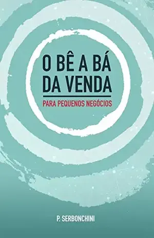 Atendimento: O bê a bá da venda – Para pequenos negócios - Priscila Serbonchini