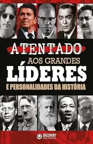 Atentado aos Grandes Líderes e Personalidades da História (Discovery Publicações) – Discovery Publicações
