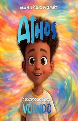 ATHOS E AS CORES QUE PASSAM VOANDO – ZAINE HETE RIBEIRO DE OLIVEIRA