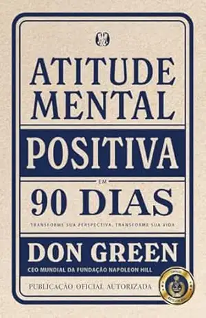 Atitude mental positiva em 90 dias (90 Days do PMA): Transforme sua perspectiva, transforme sua vida – Don Green